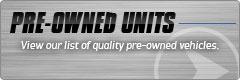 Pre-Owned Units: View our list of quality, pre-owned vehicles.