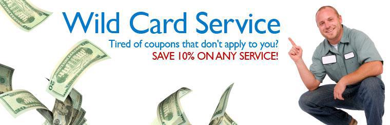 Wild Card Service: Tired of coupons that don't apply to you? Save %10 on ANY service!
