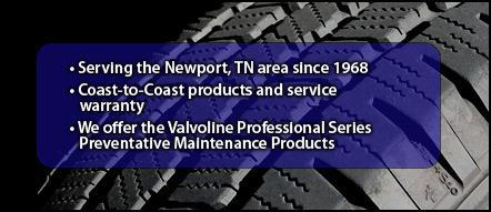 Serving the Newport, TN area since 1968. Coast-to-Coast products and service warranty. We offer the Valvoline Professional Series Preventative Maintenance Products.
