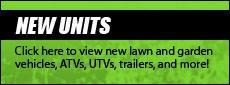 New Units: Click here to view new lawn and garden vehicles, ATVs, UTVs, trailers, and more!