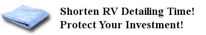 Shorten RV Detailing Time! Protect Your Investment!