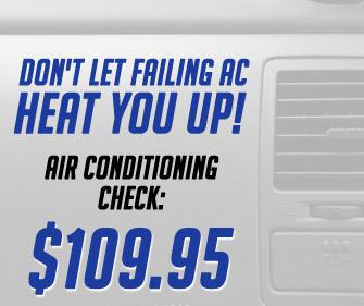 Don't let summer get the best of you. Get your air conditioning checked for $109.95.