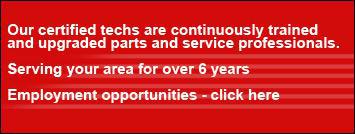 Our certified techs are continuously trained and upgraded parts and service professionals. Serving your area for over 6 years.