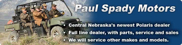 Paul Spady Motors - Central Nebraska's newest Polaris dealer. Full line dealer, with parts, service and sales. We will service other makes and models.