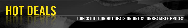 Hot Deals: Check out our Hot Deals on units! Unbeatable Prices!