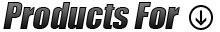 Products For: