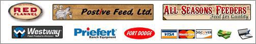 We carry Red Flannel, Positive Feed, All Season Feeders, Westway, Priefert, and Fort Dodge products. We accept Visa, MasterCard, Discover, cash, and checks.