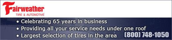Fairweather Tire - Celebrating 65 years in business; Providing all your service needs under one roof; Largest selection of tires in the area; (800) 748-1050