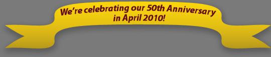 We're celebrating our 50th Anniversary in April 2010!