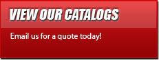 View our catalogs and email us for a quote today!