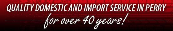 Quality Domestic And Import Service In Perry For Over 40 Years!