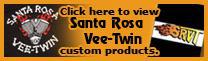 Click here to view Santa Rosa Vee-Twin custom products.