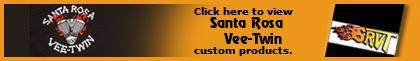 Click here to view Santa Rosa Vee-Twin custom products.