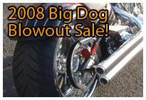 2008 Big Dog Blowout Sale!