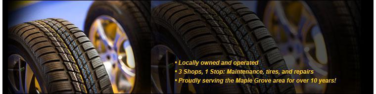 Locally owned and operated. 3 Shops, 1 Stop: Maintenance, tires, and repairs. Proudly serving the Maple Grove area for over 10 years!