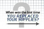 When was the last time you replaced your supplies?