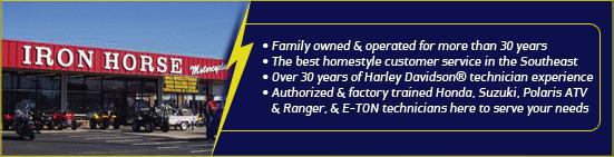 Family owned & operated for more than 30 years. The best homestyle customer service in the Southeast. Over 30 years of Harley Davidson technician experience. Authorized & factory trained Honda, Suzuki, Polaris ATV & Ranger, & E-TON technicians here to serve your needs.