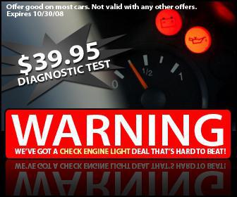 Warning: We've got a check engine light deal that's hard to beat! $39.95 Diagnostic Test. Offer good on most cars. Not valid with any other offers. Expires 10/30/08.