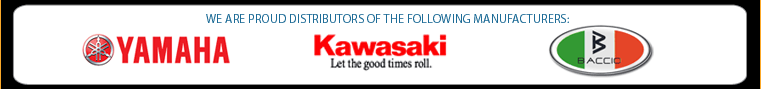 We are proud distributors of the following manufacturers: Yamaha, Kawasaki, and Baccio.