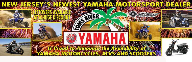 New Jersey's Newest Yamaha Motorsprot Dealer. Leftovers availabe ar a huge discount. Tom's River Yamaha is proud to annouce the availability of Yamaha motorcycles, ATVs, and scooters.