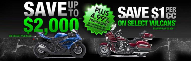 Save up to $2,000 on select vehicles. Save $1 per CC on Vulcans. Get 4.99% financing for 24 months on all Kawasaki vehicles.
