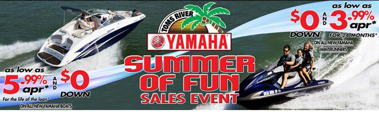 Summer of Fun Sales Event. As low as 5.99% apr* and $0 down on all new Yamaha boats. *For the life of the loan. As low as $0 down and 3.99% apr* on all new Yamaha waverunners. *For 24 months.