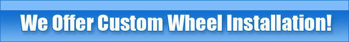We Offer Customer Wheel Installation!