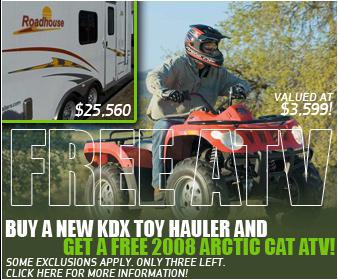 Free ATV! Buy a new KDX Toy Hauler and get a free 2008 Arctic Cat ATV! Some exclusions apply. Only three left.