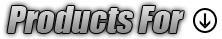 Products For: