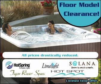 Floor Model Clearance! All prices drastically reduced! HotSpring, Limelight, Solana, Tiger River Spas, Hot Spot. Limited time offer.