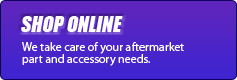 Shop Online: We take care of your aftermarket part and accessory needs.