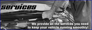 We provide all the services you need to keep your vehicle running smoothly.