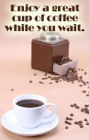 Enjoy a great cup of coffee while you wait.