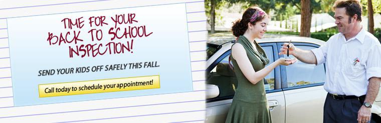 It's time for your back to school inspection. Send your kids off safely this fall. Call today to schedule your appointment.