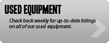 Used Equipment: Check back weekly for up-to-date listings on all of our used equipment.