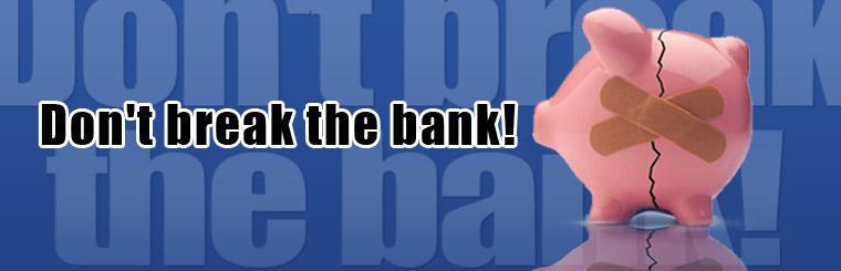 Don’t break the Bank.