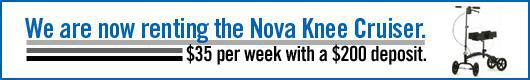 We are now renting the Nova Knee Cruiser. $35 per week with a $200 deposit.