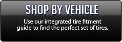Shop By Vehicle: Use our integrated tire fitment guide to find the perfect set of tires.