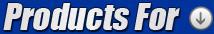 Products For: