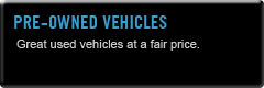 Pre-Owned Vehicles: Great used vehicles at a fair price.