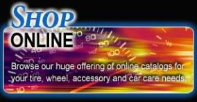 Shop online! Browse our huge offering of online catalogs for your tire, wheel, accessory, and car care needs.