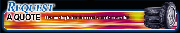 Use our simple form to request a quote on any tire!