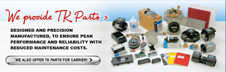 We provide TR parts. Designed and precision manufactured, to ensure peak performance and reliability with reduced maintenance costs. We also offer TK parts for carrier!