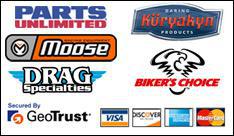 We carry Parts Unlimited, Kuryakyn, Moose, Drag Specialties, and Biker's Choice products. We accept Visa, Discover, American Express, and MasterCard.