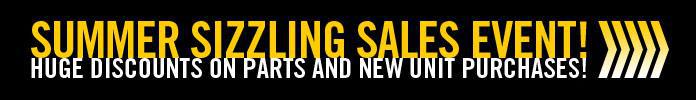 Summer sizzling sales event! Huge discounts on parts and new unit purchases!