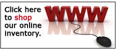 Click here to shop our online inventory.