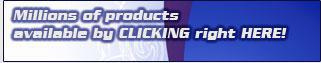Millions of products available by CLICKING right HERE!