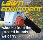 Lawn Equipment - Choose from the trusted brands we carry.