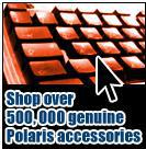 Shop over 500,000 genuine Polaris accessories.