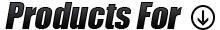 Products For: